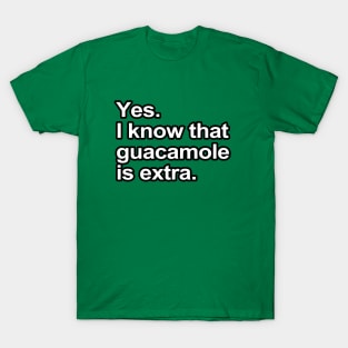 Funny Sayings - I know that guacamole is extra T-Shirt